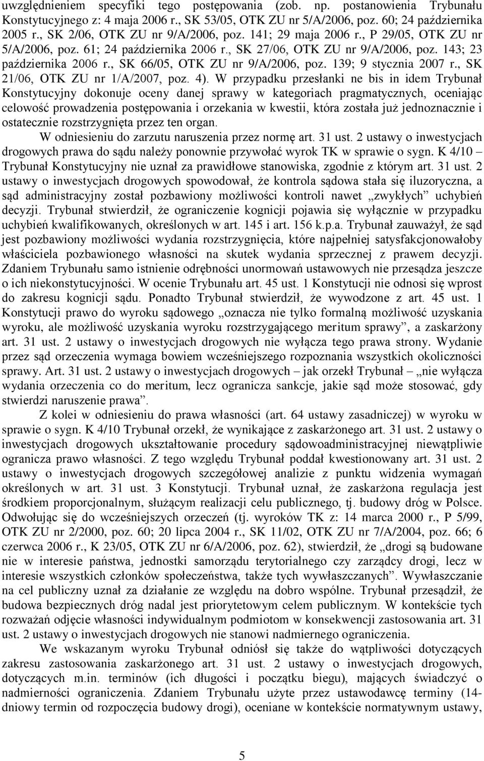 , SK 66/05, OTK ZU nr 9/A/2006, poz. 139; 9 stycznia 2007 r., SK 21/06, OTK ZU nr 1/A/2007, poz. 4).