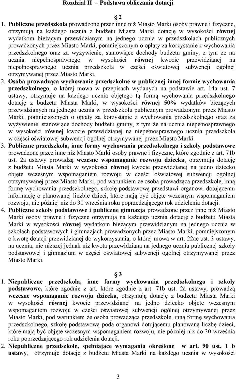 jednego ucznia w przedszkolach publicznych prowadzonych przez Miasto Marki, pomniejszonym o opłaty za korzystanie z wychowania przedszkolnego oraz za wyżywienie, stanowiące dochody budżetu gminy, z