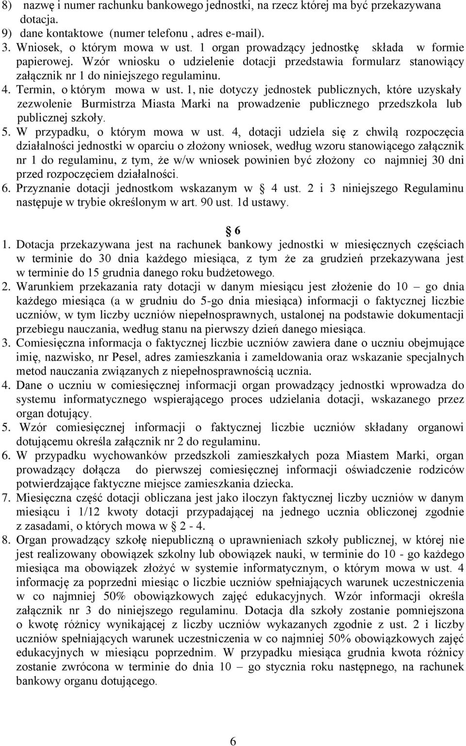 1, nie dotyczy jednostek publicznych, które uzyskały zezwolenie Burmistrza Miasta Marki na prowadzenie publicznego przedszkola lub publicznej szkoły. 5. W przypadku, o którym mowa w ust.