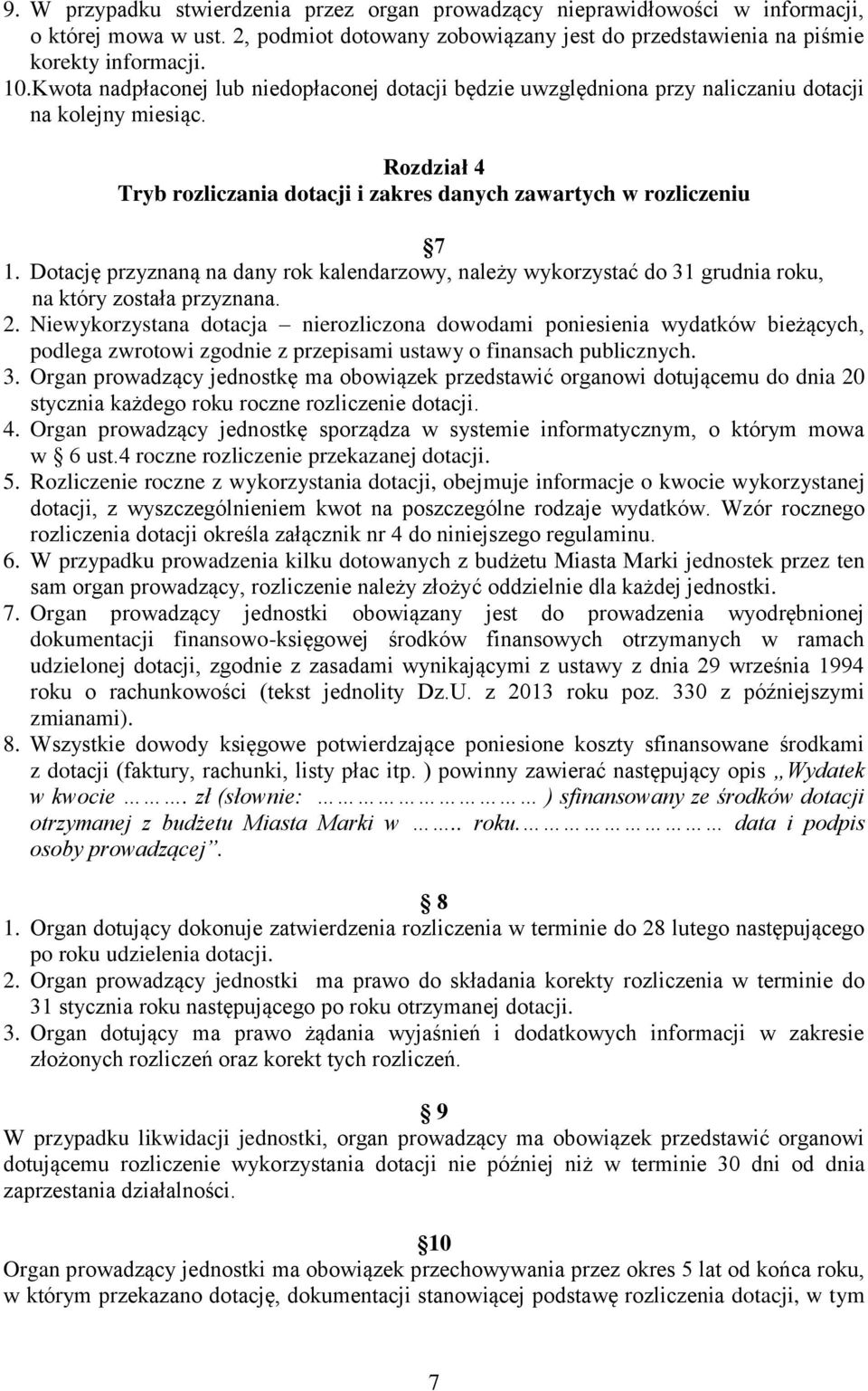 Dotację przyznaną na dany rok kalendarzowy, należy wykorzystać do 31 grudnia roku, na który została przyznana. 2.