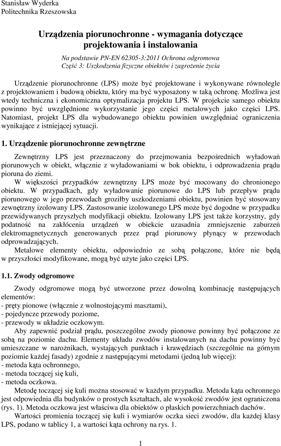 MoŜliwa jest wtedy techniczna i ekonomiczna optymalizacja projektu LPS. W projekcie samego obiektu powinno być uwzględnione wykorzystanie jego części metalowych jako części LPS.