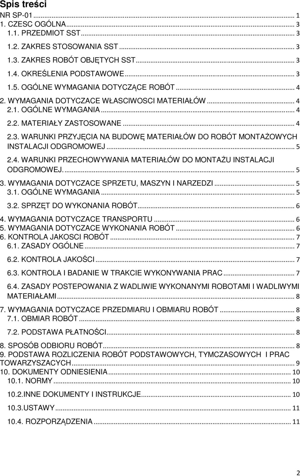 WARUNKI PRZYJĘCIA NA BUDOWĘ MATERIAŁÓW DO ROBÓT MONTAŻOWYCH INSTALACJI ODGROMOWEJ... 5 2.4. WARUNKI PRZECHOWYWANIA MATERIAŁÓW DO MONTAŻU INSTALACJI ODGROMOWEJ.... 5 3.