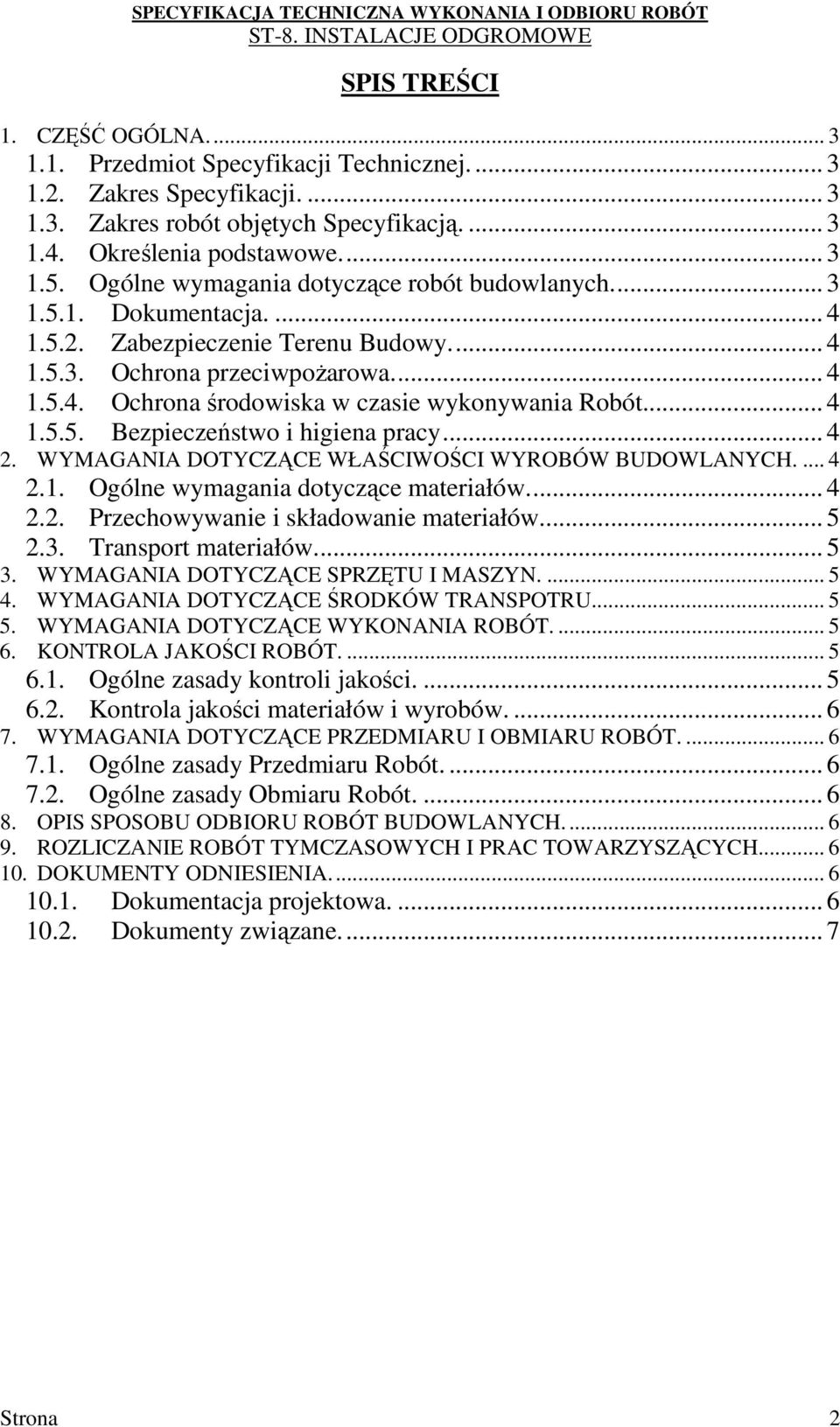 .. 4 1.5.5. Bezpieczeństwo i higiena pracy... 4 2. WYMAGANIA DOTYCZĄCE WŁAŚCIWOŚCI WYROBÓW BUDOWLANYCH.... 4 2.1. Ogólne wymagania dotyczące materiałów.... 4 2.2. Przechowywanie i składowanie materiałów.