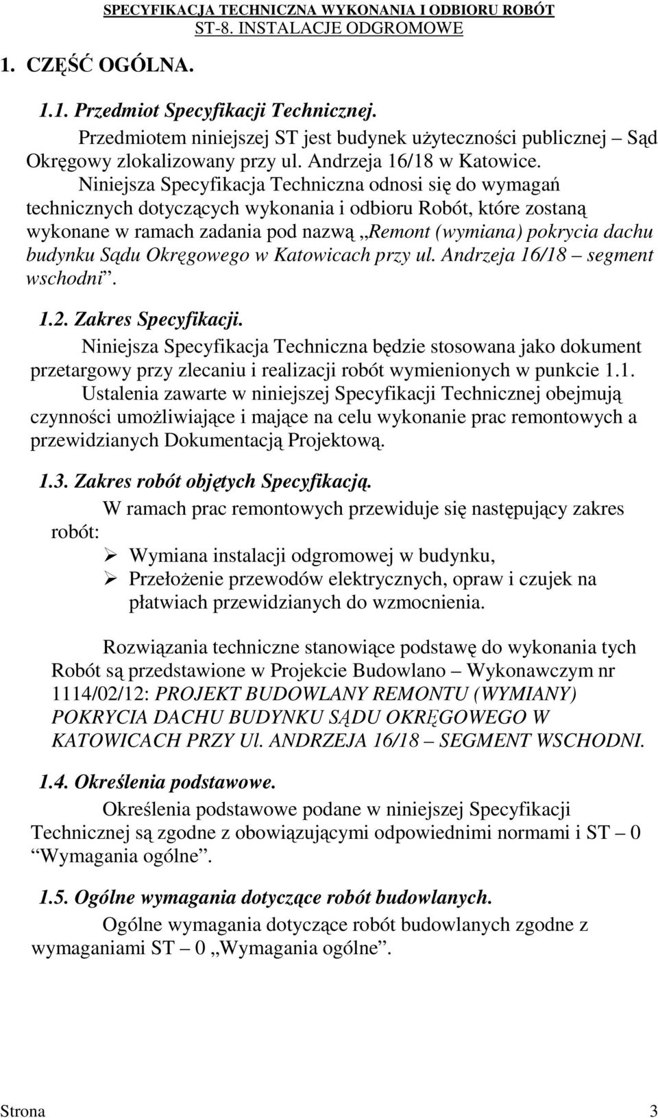 Niniejsza Specyfikacja Techniczna odnosi się do wymagań technicznych dotyczących wykonania i odbioru Robót, które zostaną wykonane w ramach zadania pod nazwą Remont (wymiana) pokrycia dachu budynku