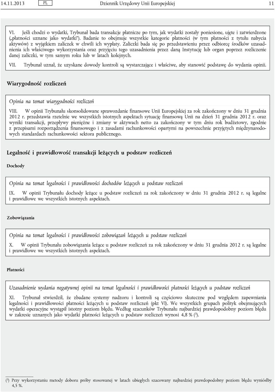 Badanie to obejmuje wszystkie kategorie płatności (w tym płatności z tytułu nabycia aktywów) z wyjątkiem zaliczek w chwili ich wypłaty.