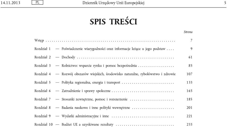 ................. 85 Rozdział 4 Rozwój obszarów wiejskich, środowisko naturalne, rybołówstwo i zdrowie 107 Rozdział 5 Polityka regionalna, energia i transport.