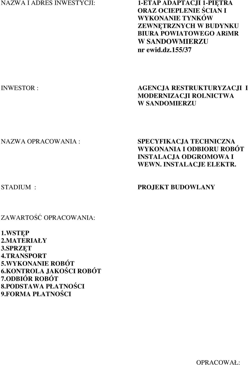 155/37 INWESTOR : AGENCJA RESTRUKTURYZACJI I MODERNIZACJI ROLNICTWA W SANDOMIERZU NAZWA OPRACOWANIA : SPECYFIKACJA TECHNICZNA WYKONANIA I