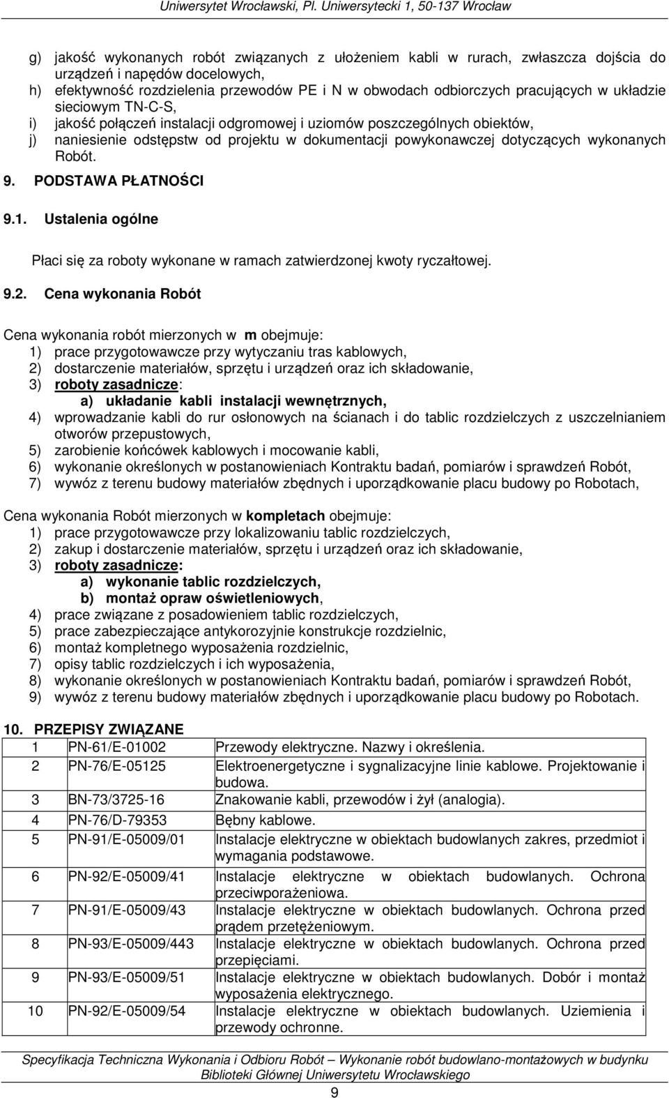 9. PODSTAWA PŁATNOŚCI 9.1. Ustalenia ogólne Płaci się za roboty wykonane w ramach zatwierdzonej kwoty ryczałtowej. 9.2.