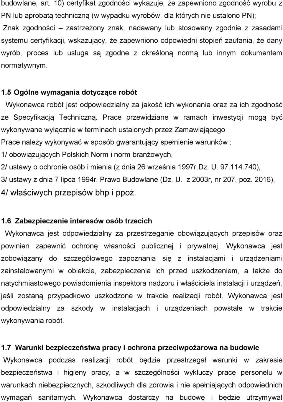 zgodnie z zasadami systemu certyfikacji, wskazujący, że zapewniono odpowiedni stopień zaufania, że dany wyrób, proces lub usługa są zgodne z określoną normą lub innym dokumentem normatywnym. 1.