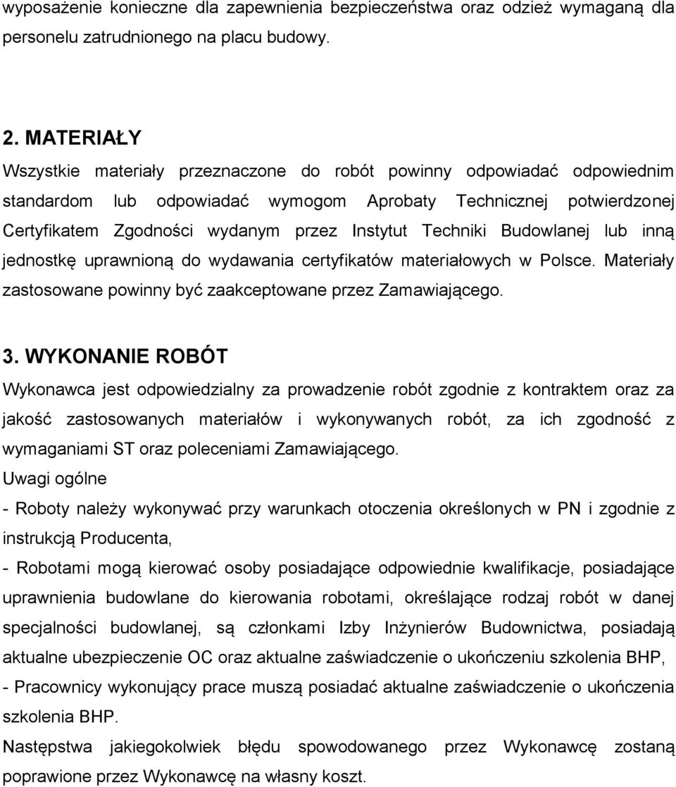 Techniki Budowlanej lub inną jednostkę uprawnioną do wydawania certyfikatów materiałowych w Polsce. Materiały zastosowane powinny być zaakceptowane przez Zamawiającego. 3.