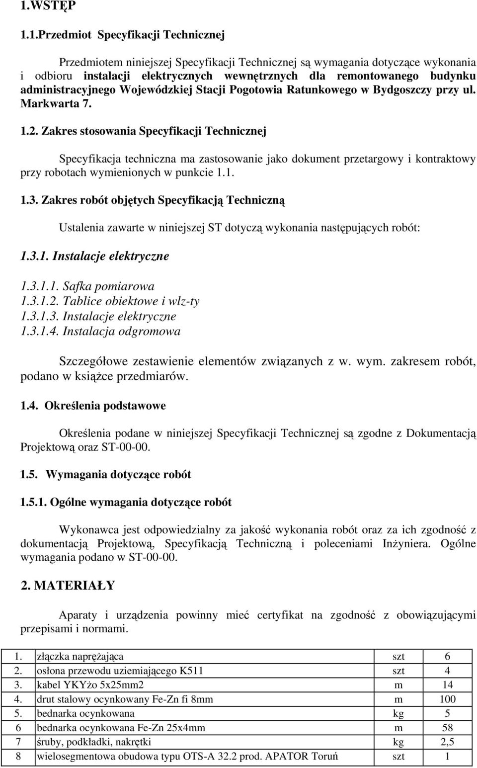 Zakres stosowania Specyfikacji Technicznej Specyfikacja techniczna ma zastosowanie jako dokument przetargowy i kontraktowy przy robotach wymienionych w punkcie 1.1. 1.3.