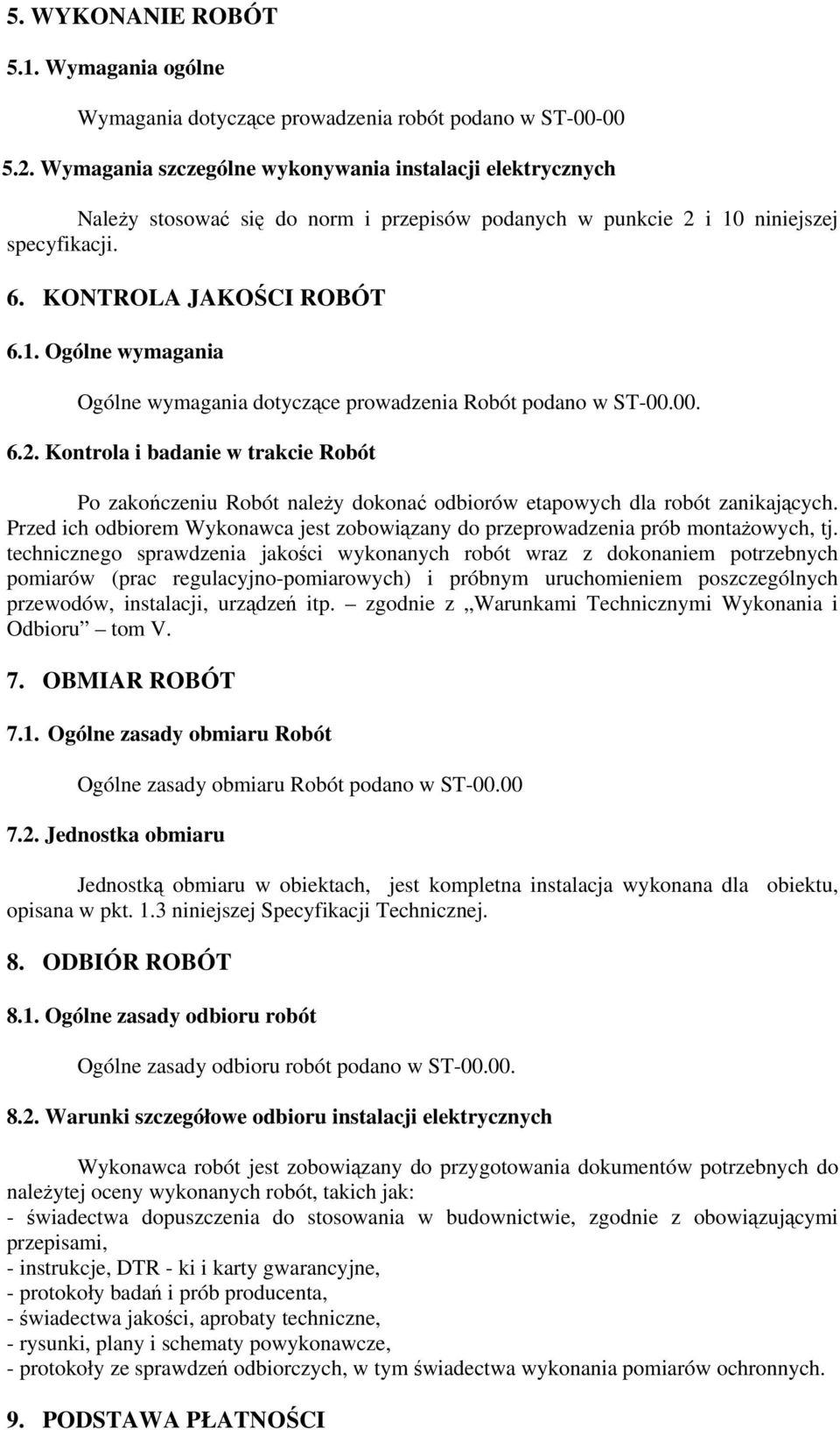 niniejszej specyfikacji. 6. KONTROLA JAKOŚCI ROBÓT 6.1. Ogólne wymagania Ogólne wymagania dotyczące prowadzenia Robót podano w ST-00.00. 6.2.