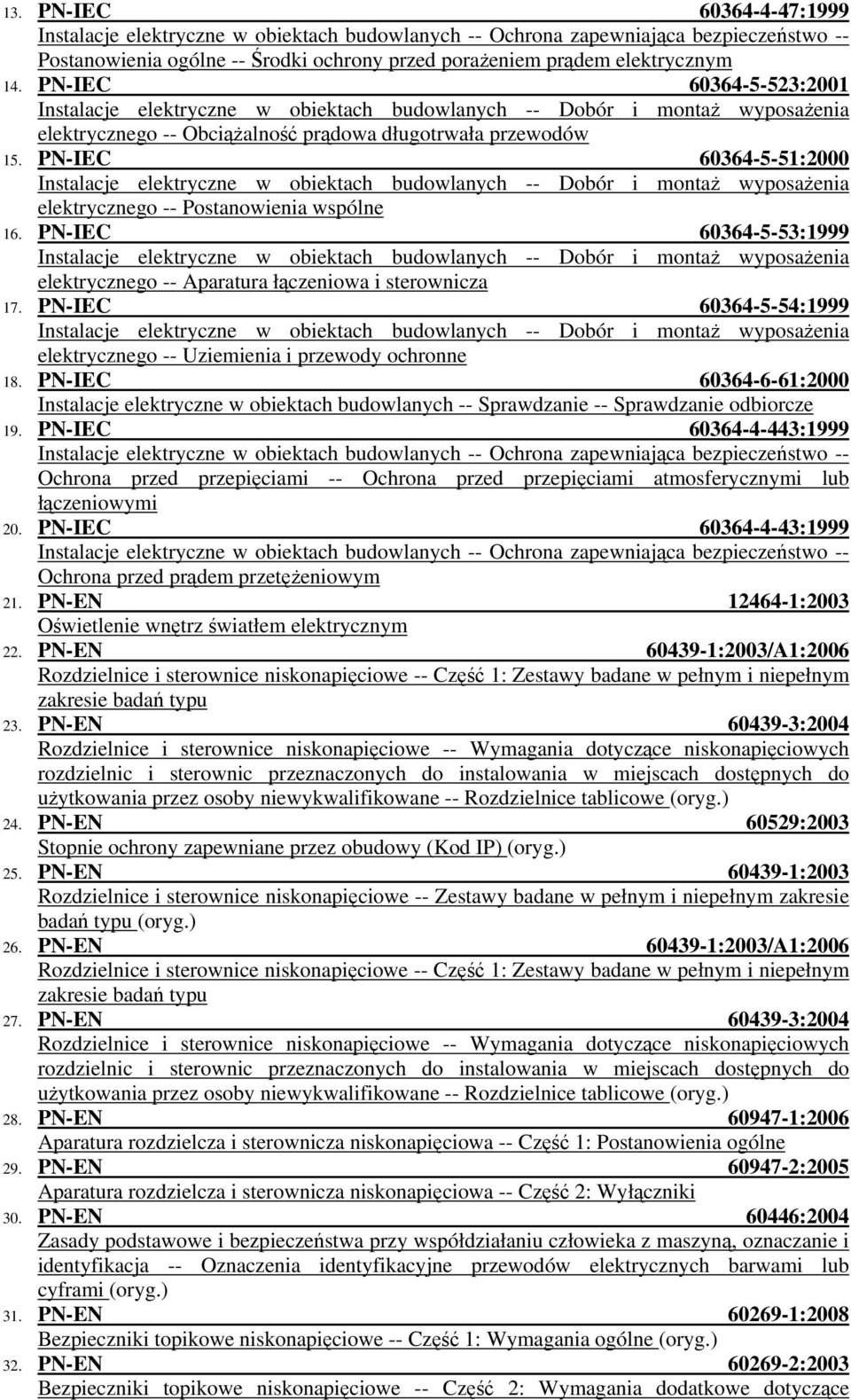 PN-IEC 60364-5-51:2000 Instalacje elektryczne w obiektach budowlanych -- Dobór i montaż wyposażenia elektrycznego -- Postanowienia wspólne 16.