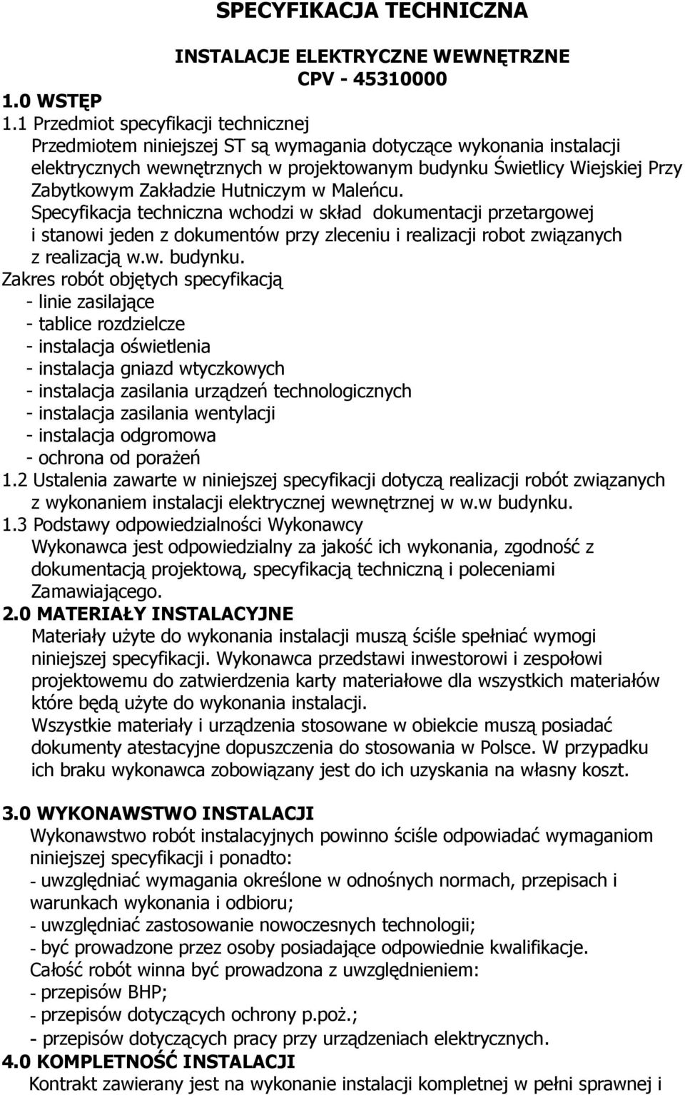 Zakładzie Hutniczym w Maleńcu. Specyfikacja techniczna wchodzi w skład dokumentacji przetargowej i stanowi jeden z dokumentów przy zleceniu i realizacji robot związanych z realizacją w.w. budynku.