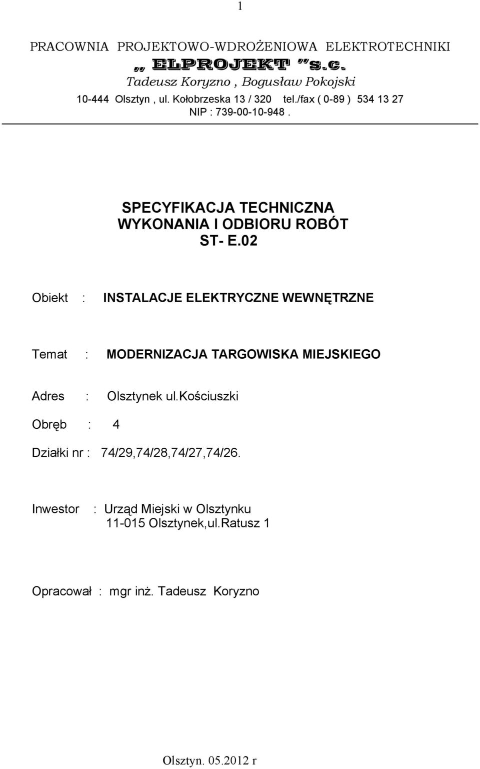 02 Obiekt : INSTALACJE ELEKTRYCZNE WEWNĘTRZNE Temat : MODERNIZACJA TARGOWISKA MIEJSKIEGO Adres : Olsztynek ul.