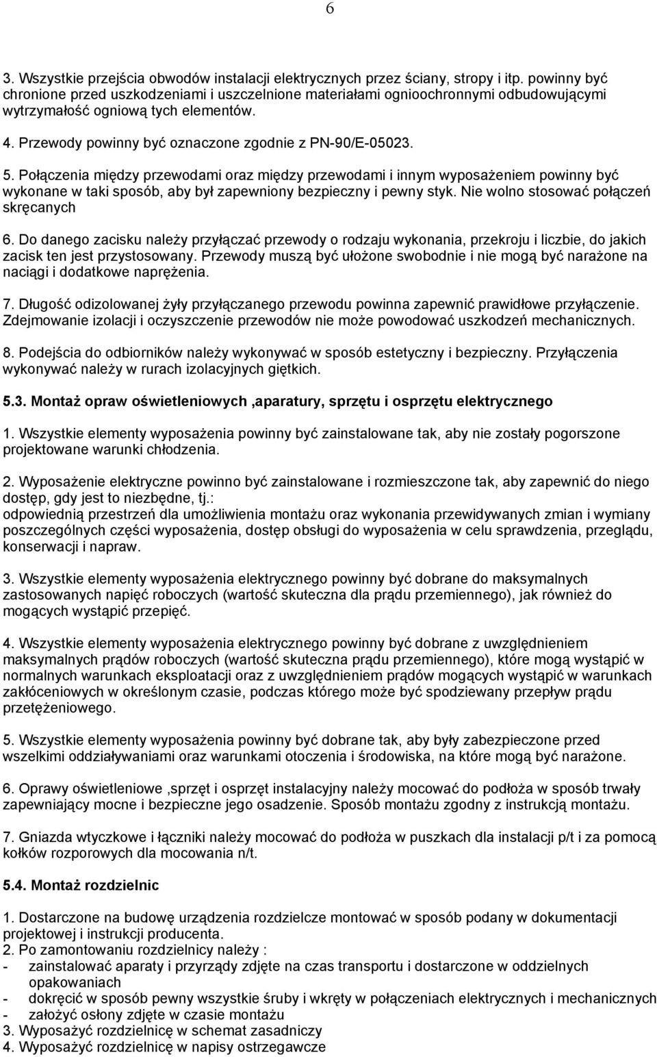 Połączenia między przewodami oraz między przewodami i innym wyposaŝeniem powinny być wykonane w taki sposób, aby był zapewniony bezpieczny i pewny styk. Nie wolno stosować połączeń skręcanych 6.