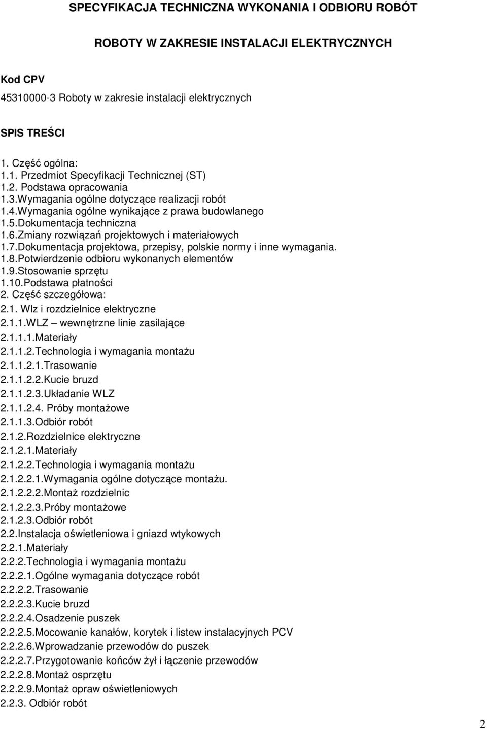 Zmiany rozwiązań projektowych i materiałowych 1.7.Dokumentacja projektowa, przepisy, polskie normy i inne wymagania. 1.8.Potwierdzenie odbioru wykonanych elementów 1.9.Stosowanie sprzętu 1.10.