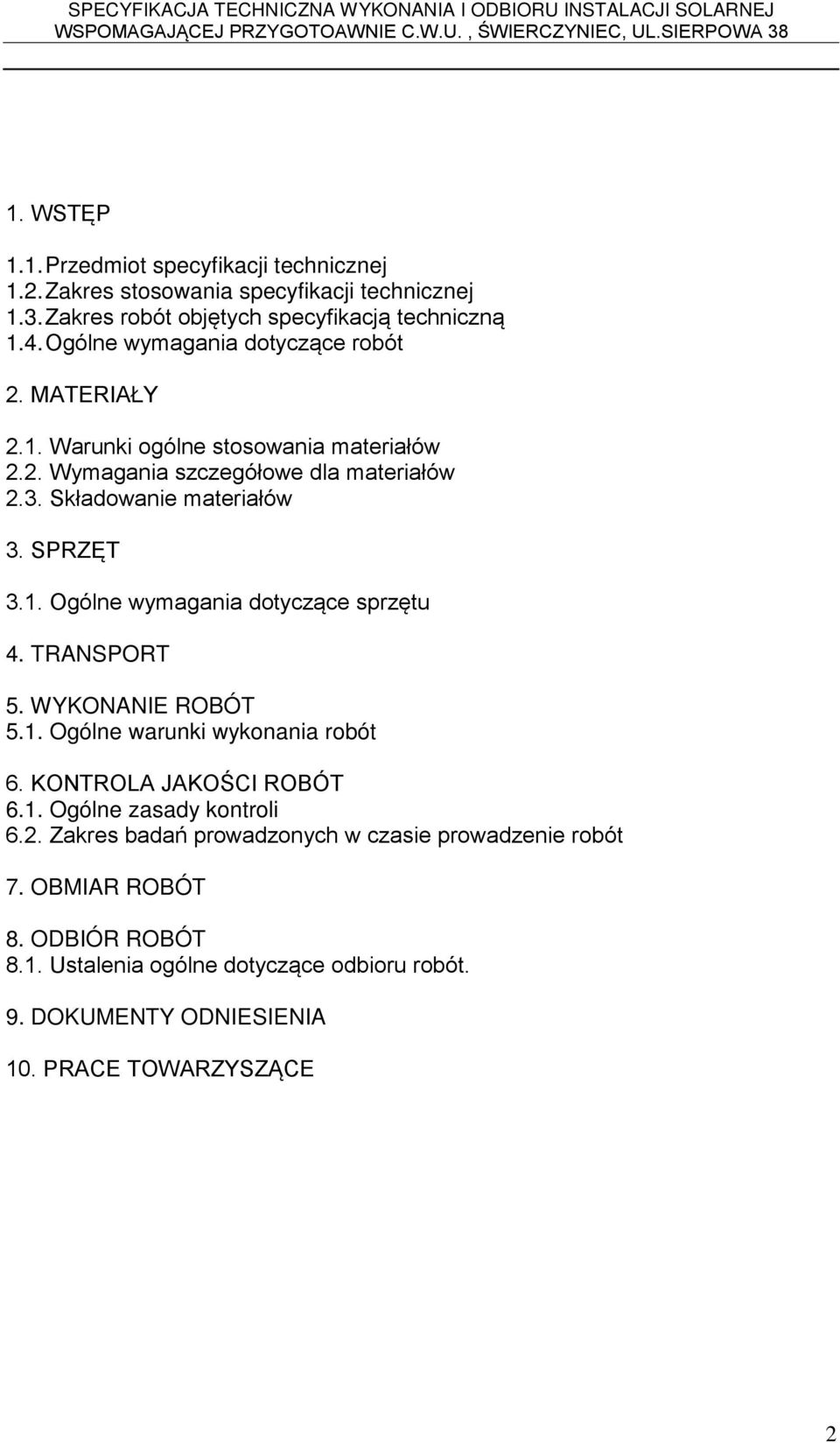 SPRZĘT 3.1. Ogólne wymagania dotyczące sprzętu 4. TRANSPORT 5. WYKONANIE ROBÓT 5.1. Ogólne warunki wykonania robót 6. KONTROLA JAKOŚCI ROBÓT 6.1. Ogólne zasady kontroli 6.