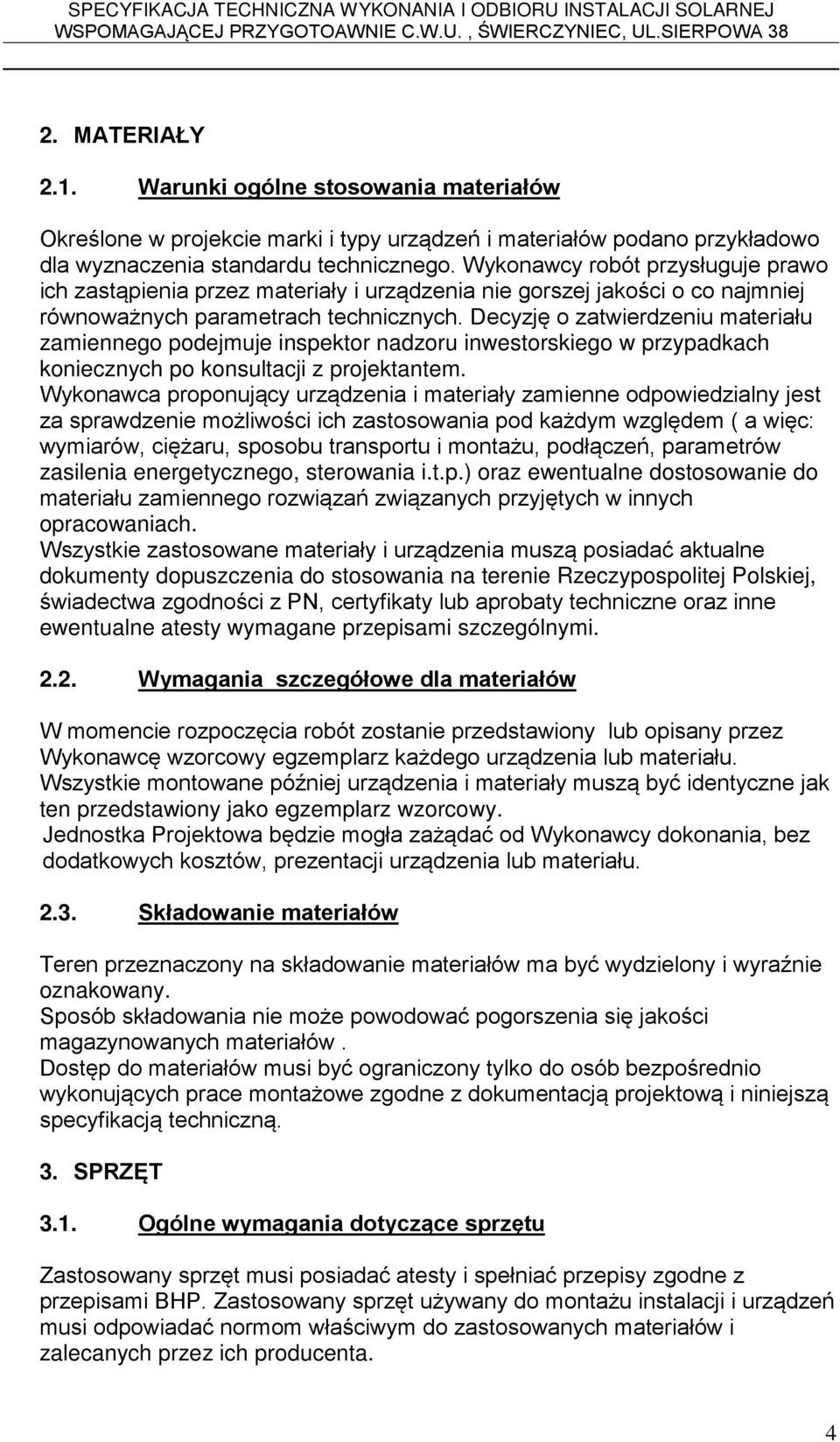 Decyzję o zatwierdzeniu materiału zamiennego podejmuje inspektor nadzoru inwestorskiego w przypadkach koniecznych po konsultacji z projektantem.