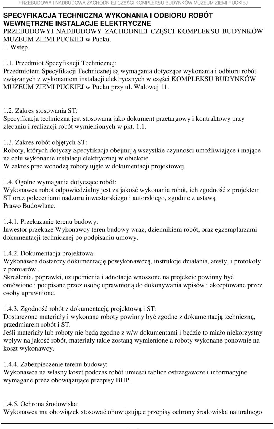 1. Przedmiot Specyfikacji Technicznej: Przedmiotem Specyfikacji Technicznej są wymagania dotyczące wykonania i odbioru robót związanych z wykonaniem instalacji elektrycznych w części KOMPLEKSU