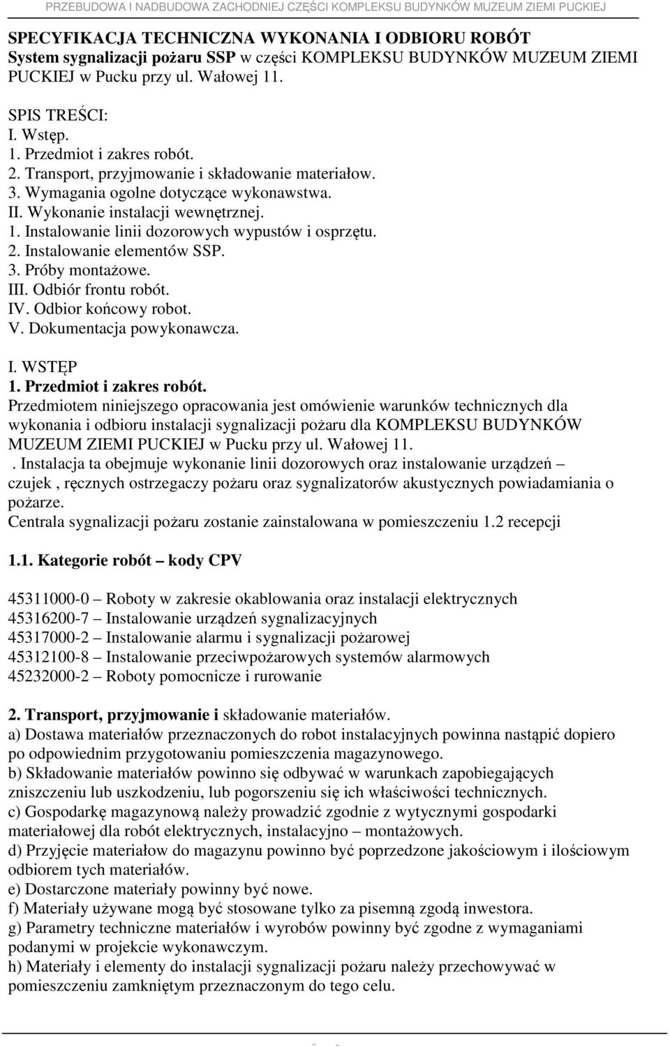 Instalowanie elementów SSP. 3. Próby montażowe. III. Odbiór frontu robót. IV. Odbior końcowy robot. V. Dokumentacja powykonawcza. I. WSTĘP 1. Przedmiot i zakres robót.