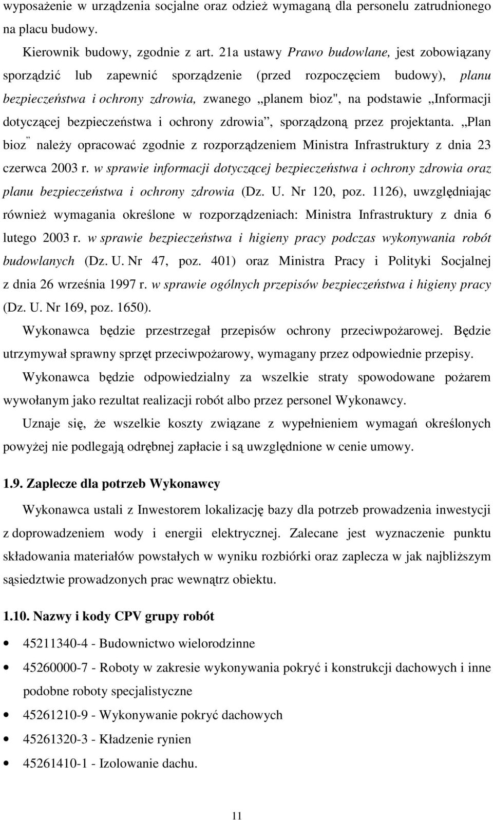 dotyczącej bezpieczeństwa i ochrony zdrowia, sporządzoną przez projektanta. Plan bioz naleŝy opracować zgodnie z rozporządzeniem Ministra Infrastruktury z dnia 23 czerwca 2003 r.