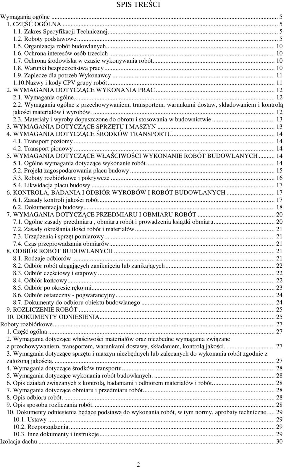 .. 11 2. WYMAGANIA DOTYCZĄCE WYKONANIA PRAC... 12 2.1. Wymagania ogólne... 12 2.2. Wymagania ogólne z przechowywaniem, transportem, warunkami dostaw, składowaniem i kontrolą jakości materiałów i wyrobów.