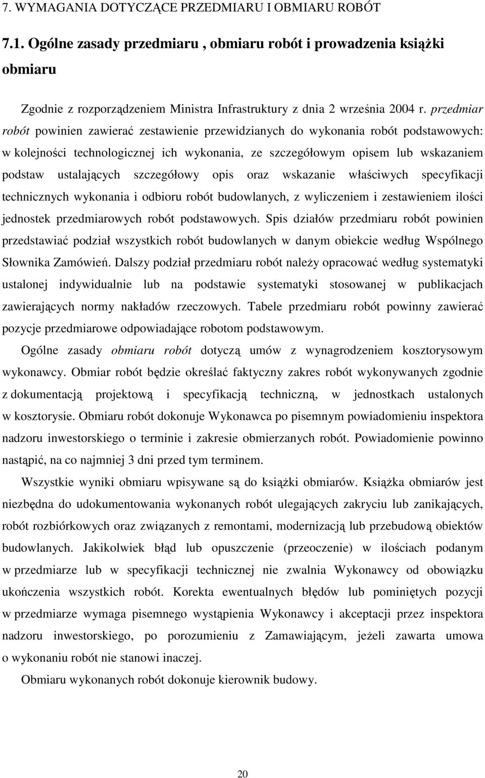 szczegółowy opis oraz wskazanie właściwych specyfikacji technicznych wykonania i odbioru robót budowlanych, z wyliczeniem i zestawieniem ilości jednostek przedmiarowych robót podstawowych.