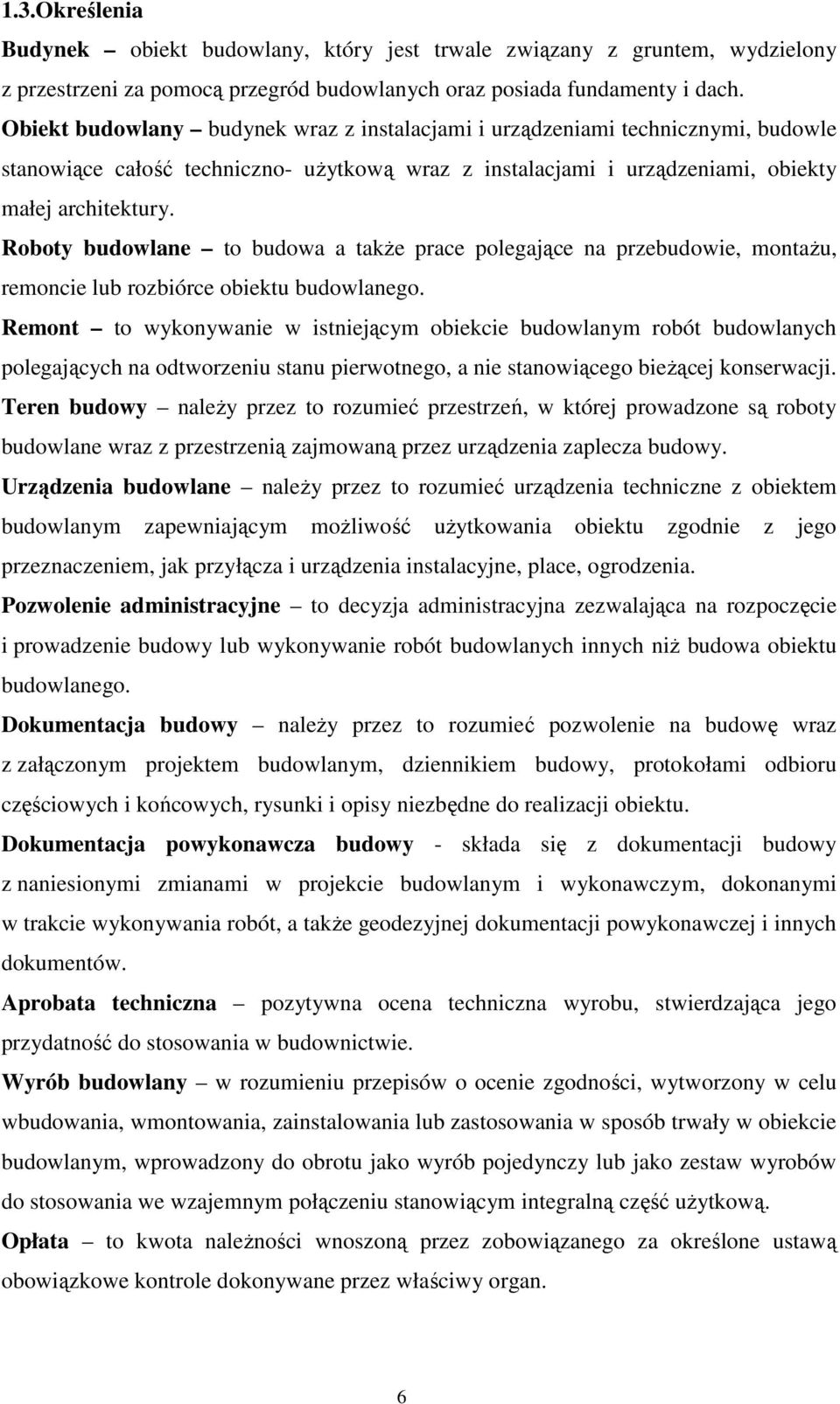 Roboty budowlane to budowa a takŝe prace polegające na przebudowie, montaŝu, remoncie lub rozbiórce obiektu budowlanego.