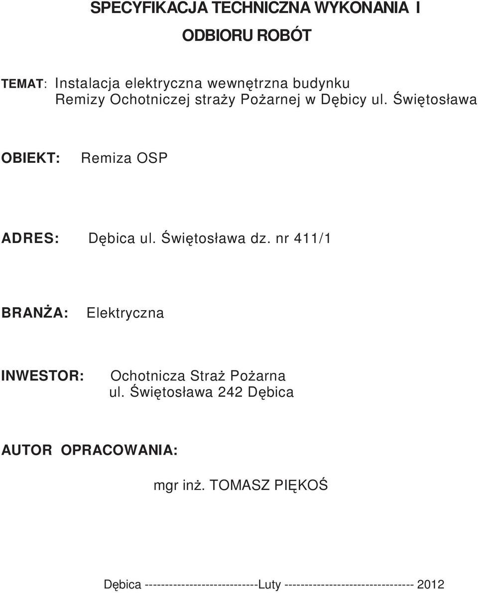 wi tosława dz. nr 411/1 BRAN A: Elektryczna INWESTOR: Ochotnicza Stra Po arna ul.