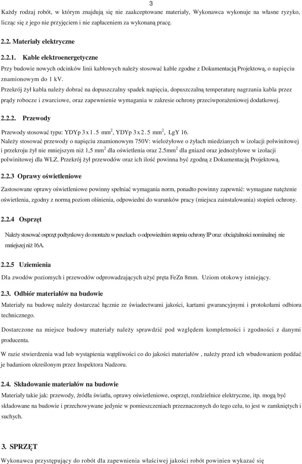 Przekrój ył kabla nale y dobra na dopuszczalny spadek napi cia, dopuszczaln temperatur nagrzania kabla przez pr dy robocze i zwarciowe, oraz zapewnienie wymagania w zakresie ochrony przeciwpora