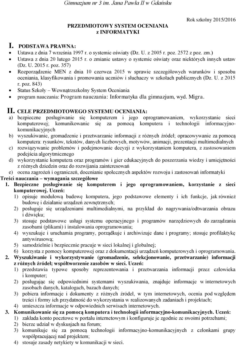 357) Rozporządzenie MEN z dnia 10 czerwca 2015 w sprawie szczegółowych warunków i sposobu oceniania, klasyfikowania i promowania uczniów i słuchaczy w szkołach publicznych (Dz. U. z 2015 r. poz.