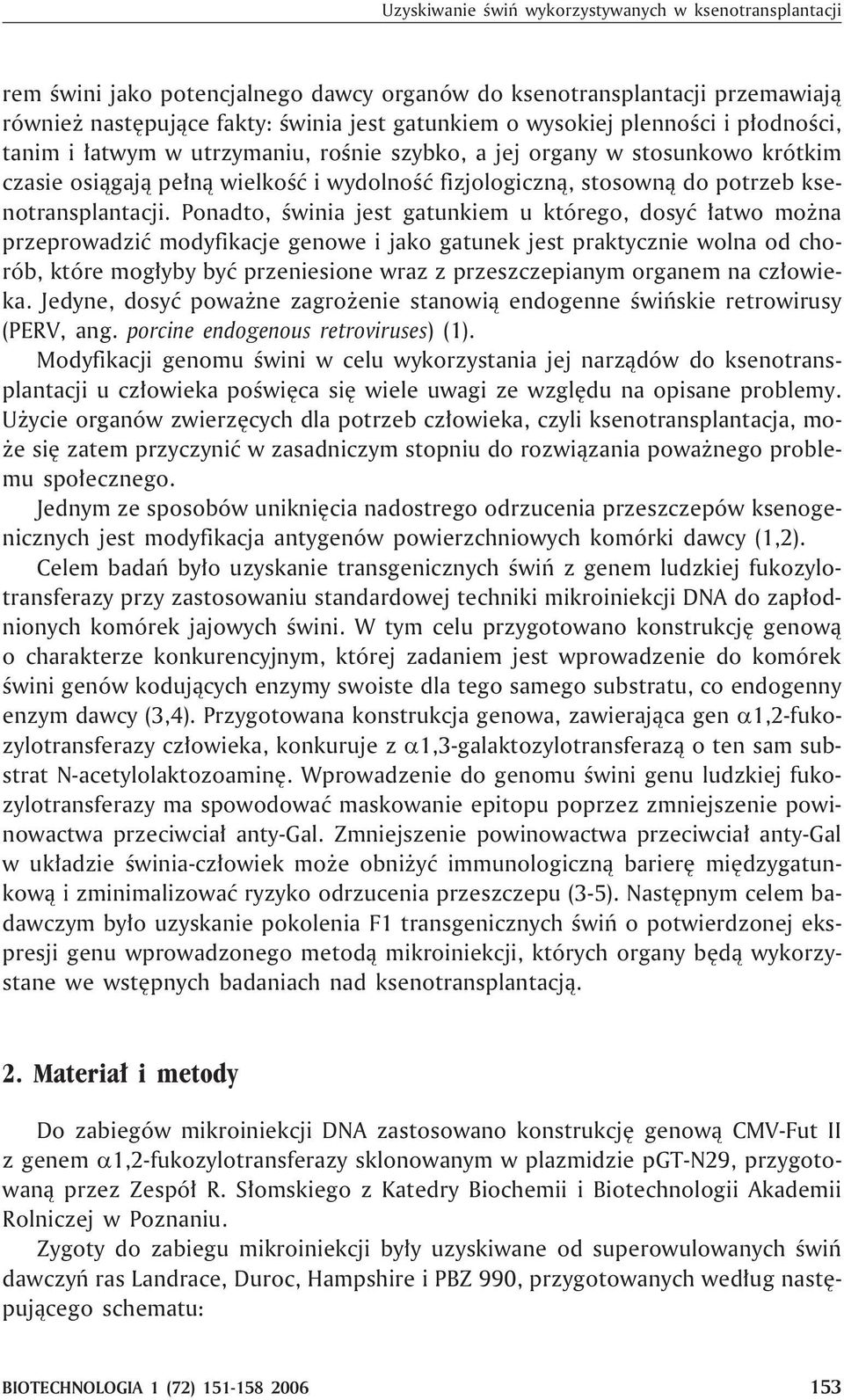 Ponadto, œwinia jest gatunkiem u którego, dosyæ ³atwo mo na przeprowadziæ modyfikacje genowe i jako gatunek jest praktycznie wolna od chorób, które mog³yby byæ przeniesione wraz z przeszczepianym