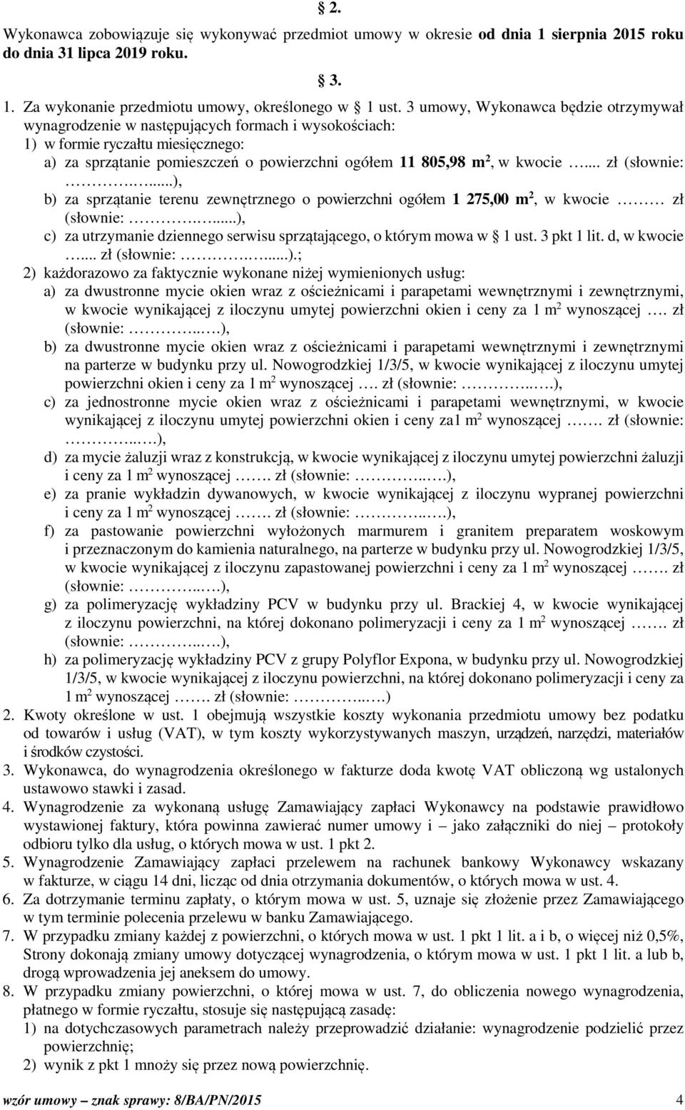 .. zł (słownie:....), b) za sprzątanie terenu zewnętrznego o powierzchni ogółem 1 275,00 m 2, w kwocie zł (słownie:....), c) za utrzymanie dziennego serwisu sprzątającego, o którym mowa w 1 ust.