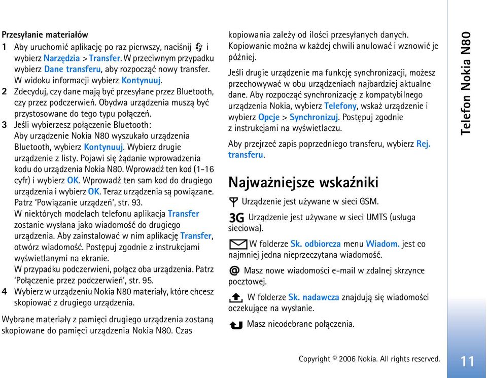 3 Je li wybierzesz po³±czenie Bluetooth: Aby urz±dzenie Nokia N80 wyszuka³o urz±dzenia Bluetooth, wybierz Kontynuuj. Wybierz drugie urz±dzenie z listy.