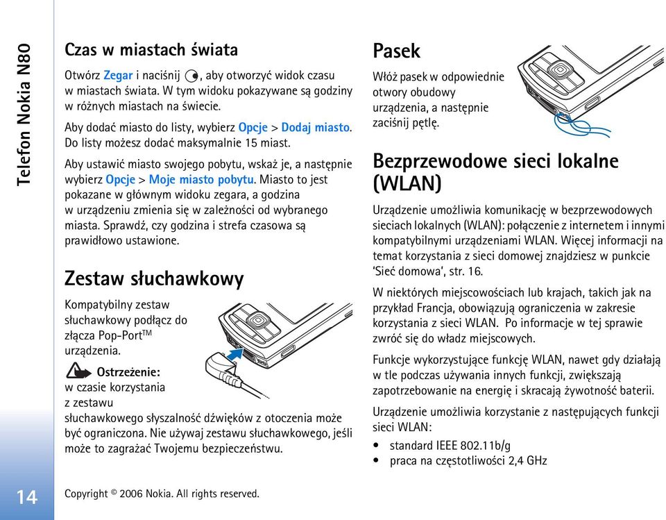 Miasto to jest pokazane w g³ównym widoku zegara, a godzina w urz±dzeniu zmienia siê w zale no ci od wybranego miasta. Sprawd¼, czy godzina i strefa czasowa s± prawid³owo ustawione.