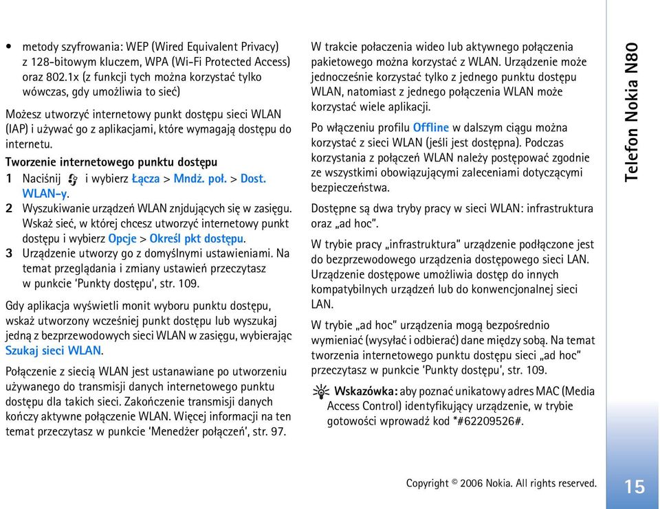 Tworzenie internetowego punktu dostêpu 1 Naci nij i wybierz ±cza > Mnd. po³. > Dost. WLAN-y. 2 Wyszukiwanie urz±dzeñ WLAN znjduj±cych siê w zasiêgu.