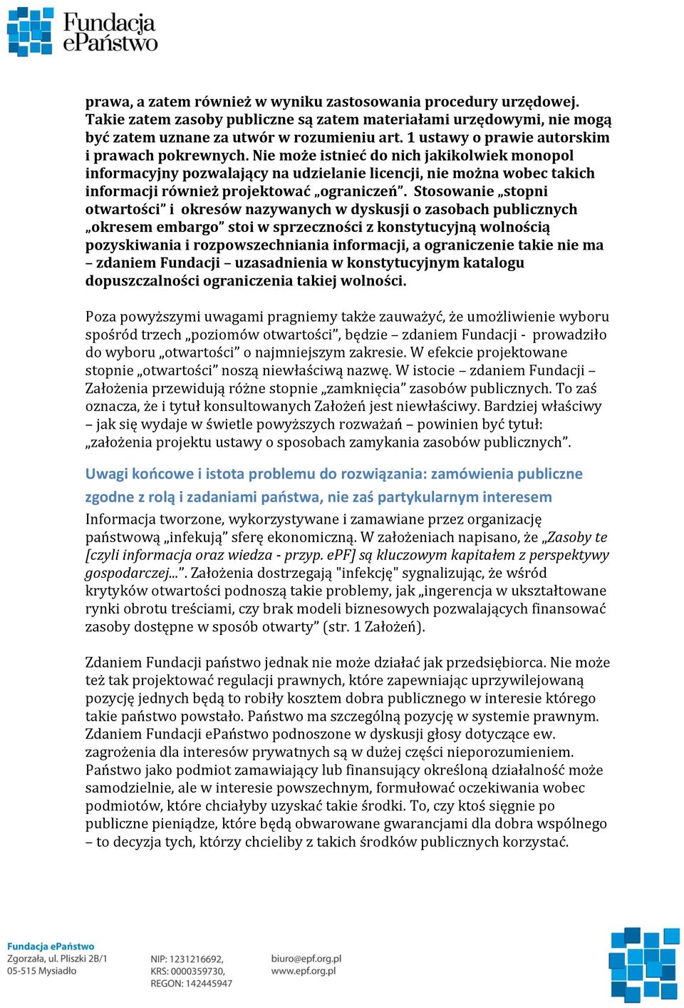 Nie może istnieć do nich jakikolwiek monopol informacyjny pozwalający na udzielanie licencji, nie można wobec takich informacji również projektować ograniczeń.