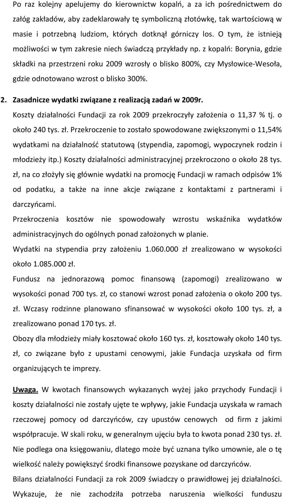 z kopalń: Borynia, gdzie składki na przestrzeni roku 2009 wzrosły o blisko 800%, czy Mysłowice-Wesoła, gdzie odnotowano wzrost o blisko 300%. 2. Zasadnicze wydatki związane z realizacją zadań w 2009r.