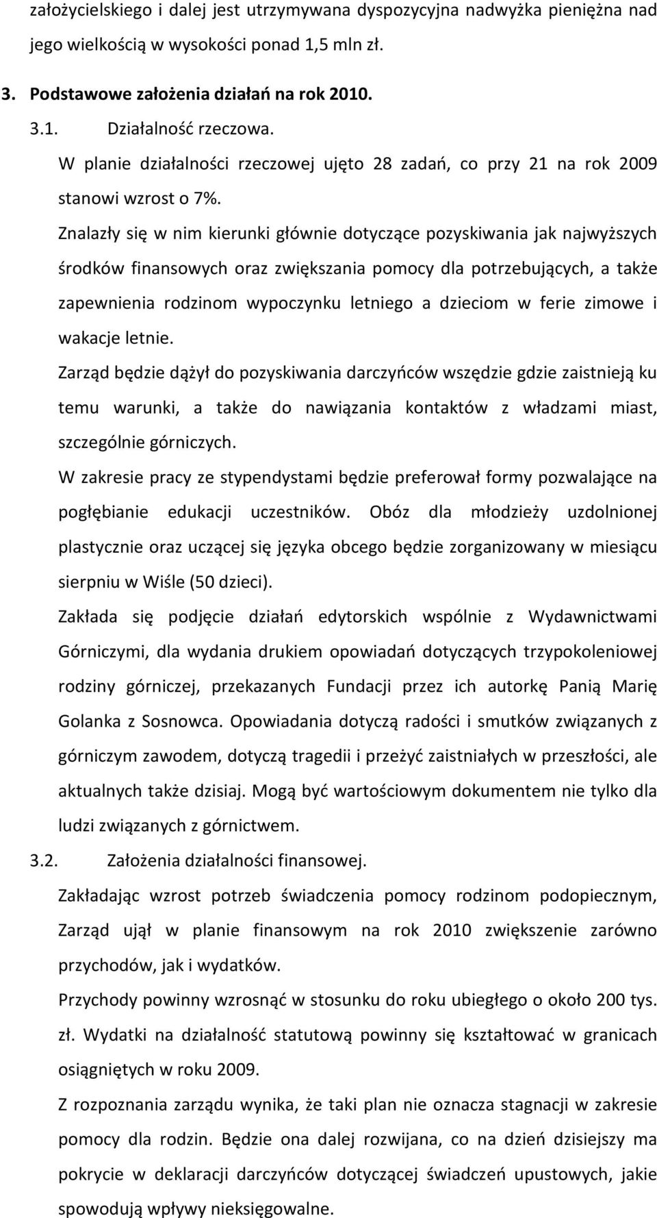 Znalazły się w nim kierunki głównie dotyczące pozyskiwania jak najwyższych środków finansowych oraz zwiększania pomocy dla potrzebujących, a także zapewnienia rodzinom wypoczynku letniego a dzieciom