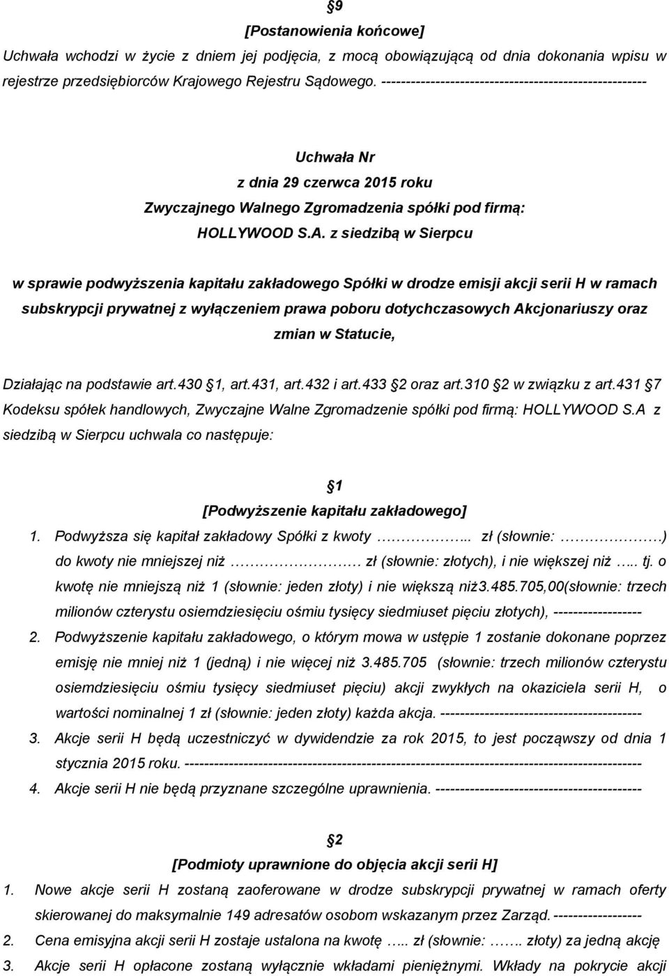 prywatnej z wyłączeniem prawa poboru dotychczasowych Akcjonariuszy oraz zmian w Statucie, Działając na podstawie art.430, art.431, art.432 i art.433 oraz art.310 w związku z art.