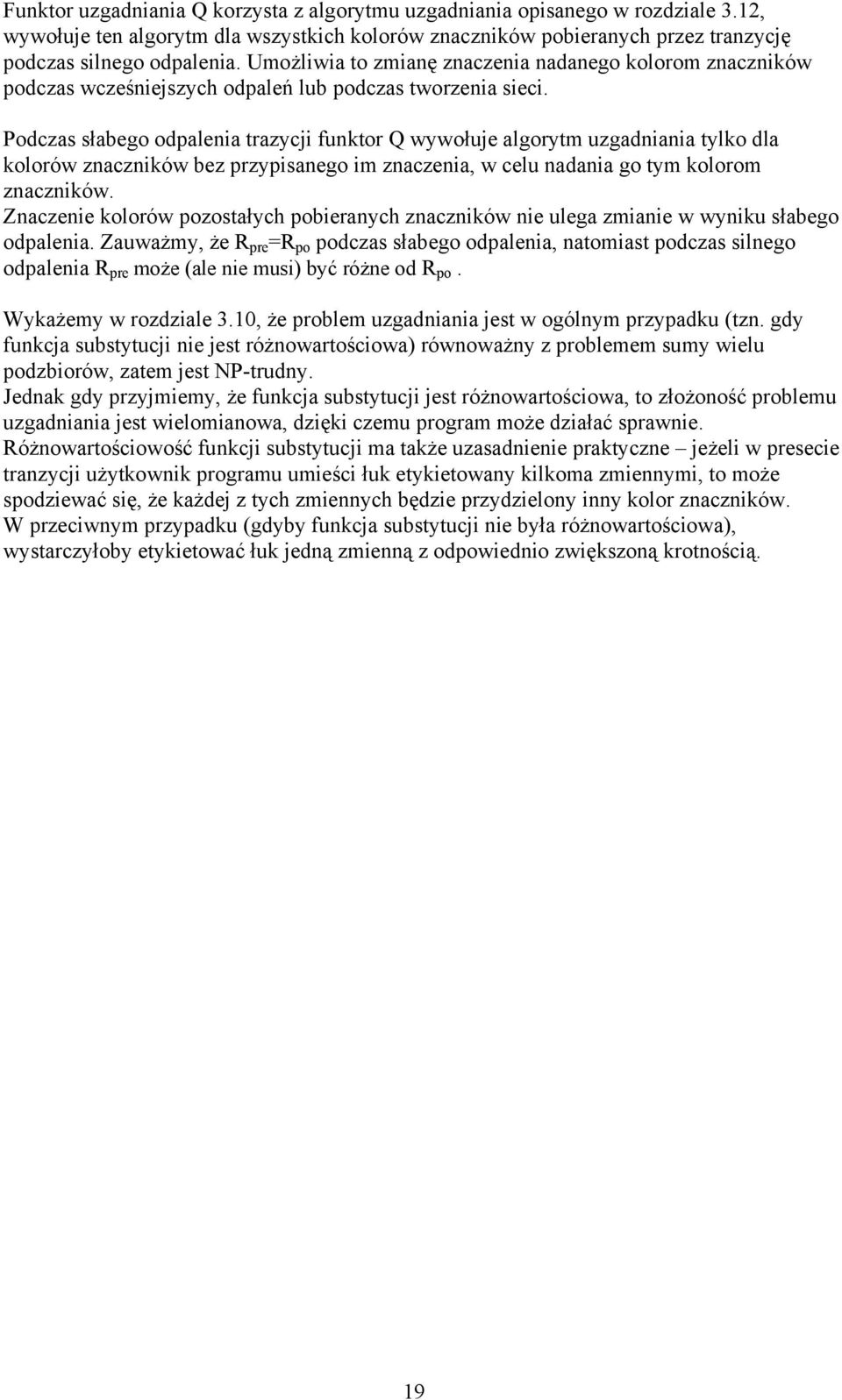 Podczas słabego odpalenia trazycji funktor Q wywołuje algorytm uzgadniania tylko dla kolorów znaczników bez przypisanego im znaczenia, w celu nadania go tym kolorom znaczników.