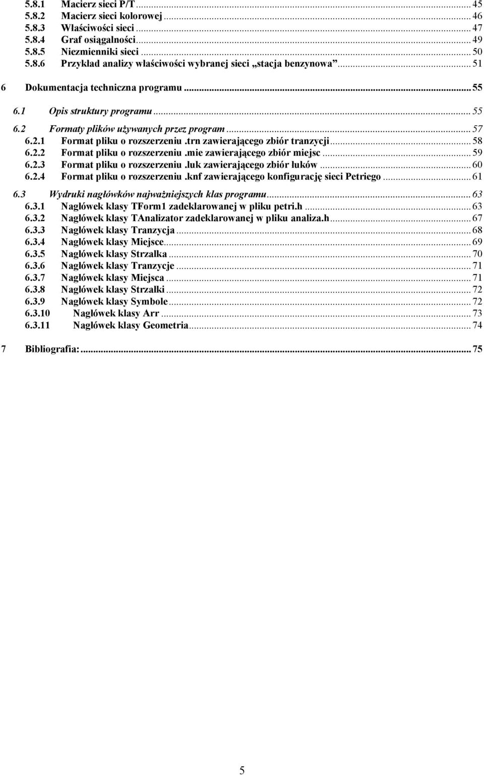 .. 58 6.2.2 Format pliku o rozszerzeniu.mie zawierającego zbiór miejsc... 59 6.2.3 Format pliku o rozszerzeniu.luk zawierającego zbiór łuków... 60 6.2.4 Format pliku o rozszerzeniu.