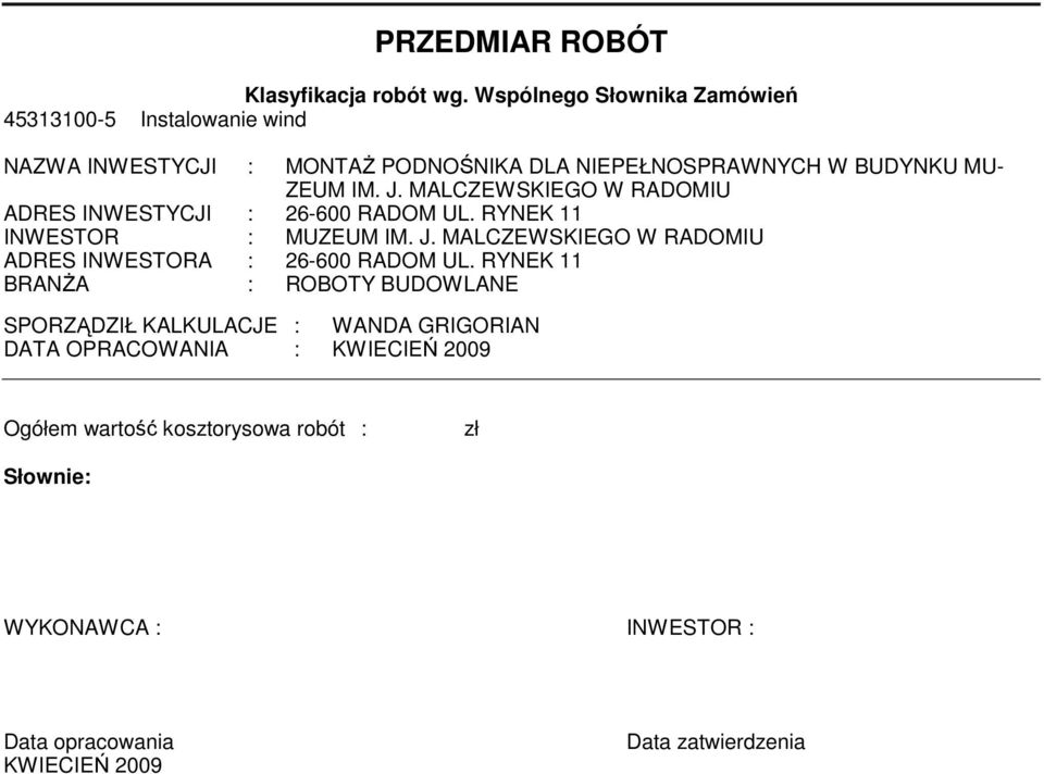 J. MALCZEWSKIEGO W RADOMIU ADRES INWESTYCJI : 26-600 RADOM UL. RYNEK 11 INWESTOR : MUZEUM IM. J.