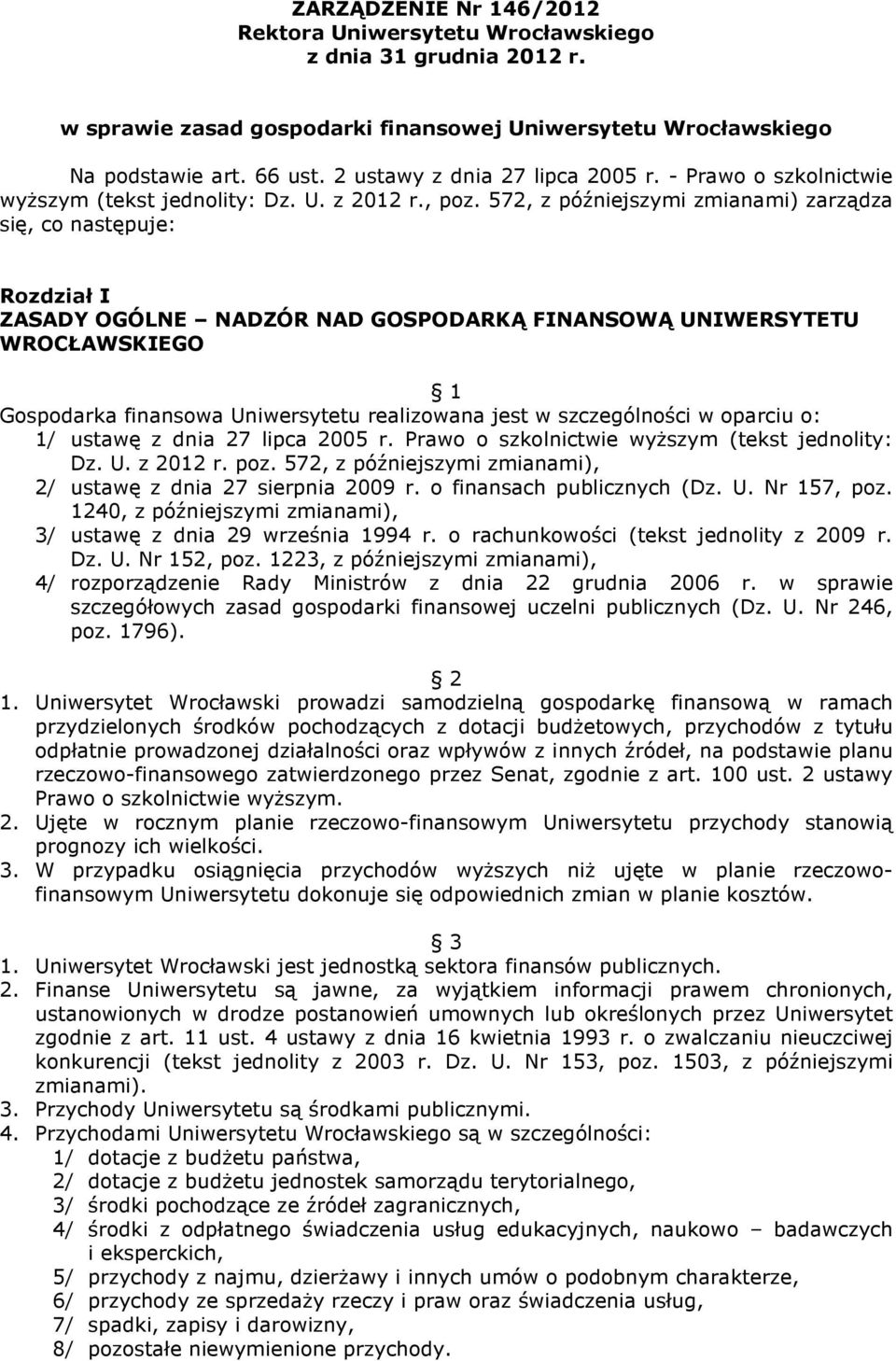 572, z późniejszymi zmianami) zarządza się, co następuje: Rozdział I ZASADY OGÓLNE NADZÓR NAD GOSPODARKĄ FINANSOWĄ UNIWERSYTETU WROCŁAWSKIEGO 1 Gospodarka finansowa Uniwersytetu realizowana jest w