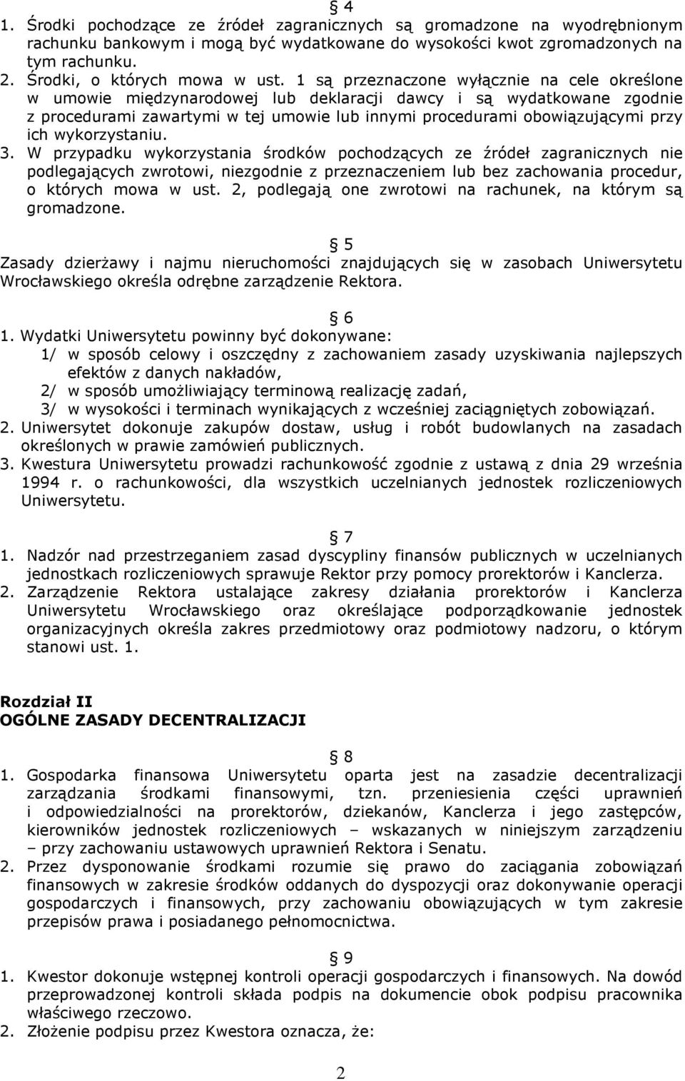 ich wykorzystaniu. 3. W przypadku wykorzystania środków pochodzących ze źródeł zagranicznych nie podlegających zwrotowi, niezgodnie z przeznaczeniem lub bez zachowania procedur, o których mowa w ust.