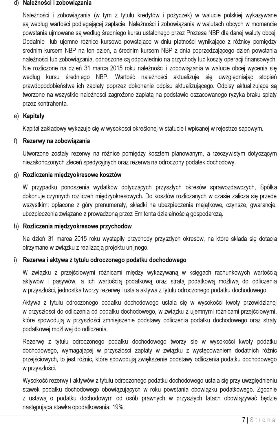 Dodatnie lub ujemne różnice kursowe powstające w dniu płatności wynikające z różnicy pomiędzy średnim kursem NBP na ten dzień, a średnim kursem NBP z dnia poprzedzającego dzień powstania należności