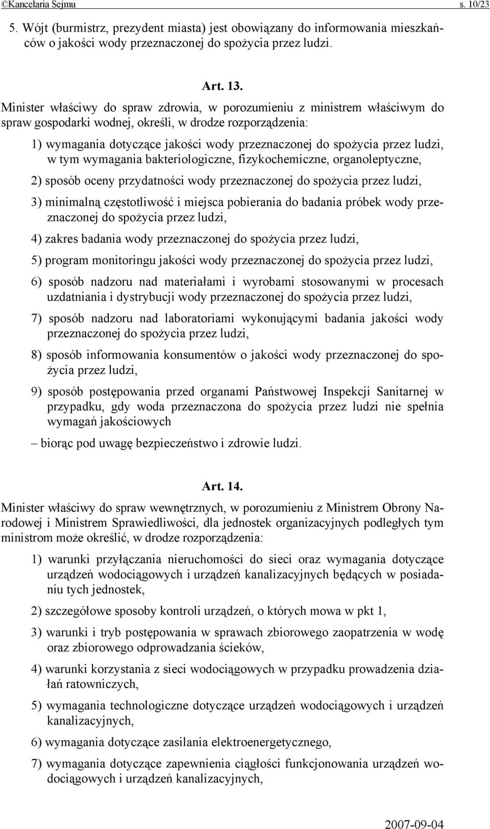 przez ludzi, w tym wymagania bakteriologiczne, fizykochemiczne, organoleptyczne, 2) sposób oceny przydatności wody przeznaczonej do spożycia przez ludzi, 3) minimalną częstotliwość i miejsca