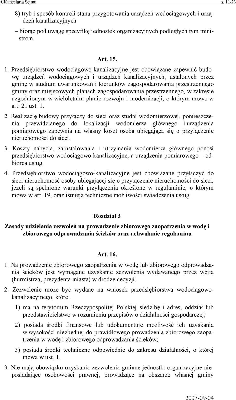 . 1. Przedsiębiorstwo wodociągowo-kanalizacyjne jest obowiązane zapewnić budowę urządzeń wodociągowych i urządzeń kanalizacyjnych, ustalonych przez gminę w studium uwarunkowań i kierunków