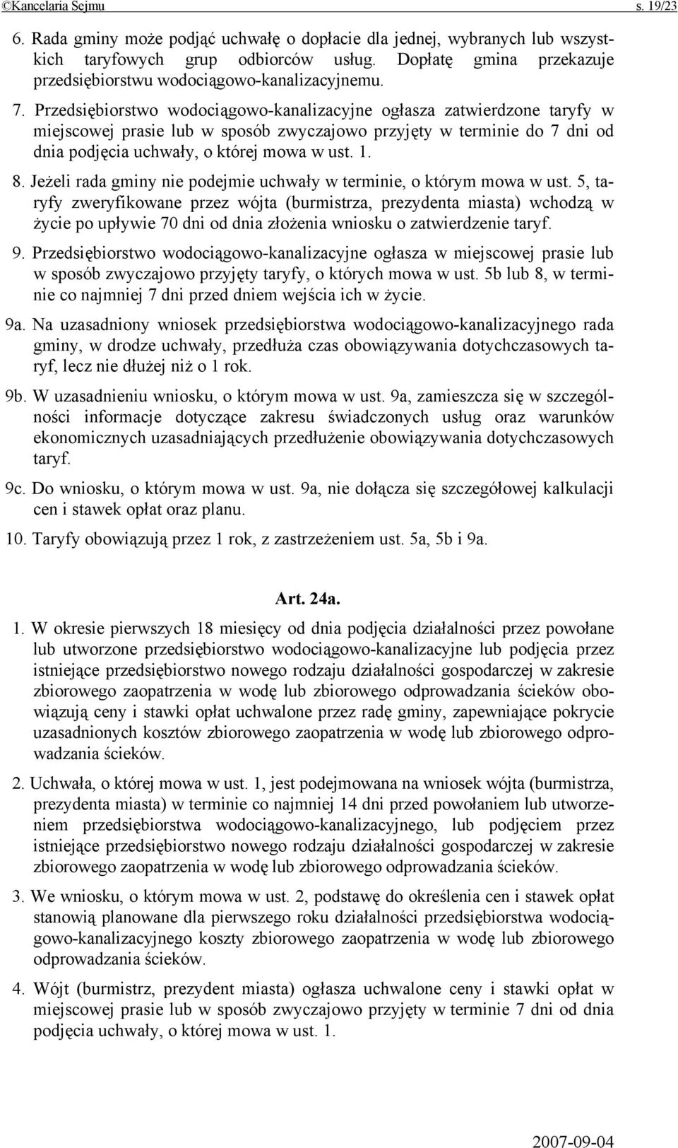 Przedsiębiorstwo wodociągowo-kanalizacyjne ogłasza zatwierdzone taryfy w miejscowej prasie lub w sposób zwyczajowo przyjęty w terminie do 7 dni od dnia podjęcia uchwały, o której mowa w ust. 1. 8.